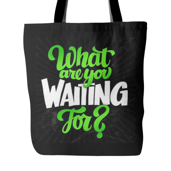 What Are you Waiting For? Tote Bag